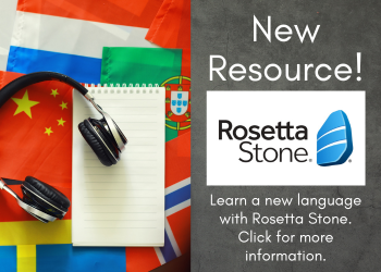 New Resource! Rosetta Stone. Learn a new language with Rosetta Stone. Click for more information.