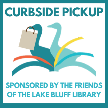Curbside Pickup Sponsored by the Friends of the Lake Bluff Library