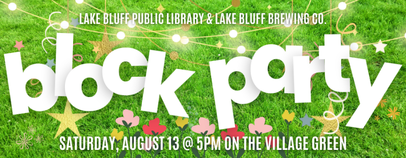 Lake Bluff Public Library & Lake Bluff Brewing Co. Block Party Saturday, August 13 @ 5pm on the Village Green