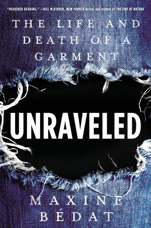 Unraveled: the Life and Death of a Garment by Maxine Bedat