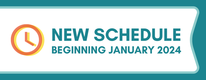 New Schedule Beginning January 2024