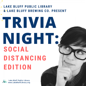 Woman looking thoughtful under text that reads Lake Bluff Public Library and Lake Bluff Brewing Company Present Trivia Night: Social Distancing Edition