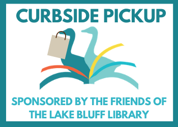 Curbside Pickup, sponsored by the Friends of the Lake Bluff Library.