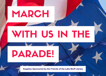 March with us in the Parade - Supplies Sponsored by the Friends of Lake Bluff Library
