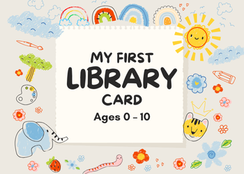 My First Library Card Ages 0-10