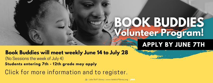 Book Buddies Volunteer Program! Apply by June 7th. Book buddies will meet weekly June 14 to July 28 (No sessions the week of July 4th) Students entering 7th - 12th grade may apply. Click for more information and to register.