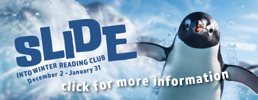 Slide into Winter Reading Club. December 2 through January 31. Click for more information.