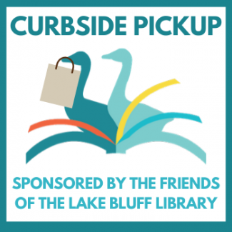 Curbside Pickup, sponsored by the Friends of the Lake Bluff Library.