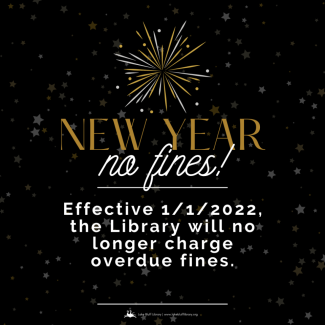 New Year, No Fines. Effective 1/1/2022, the Library will no longer charge overdue fines.