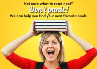 Not sure what to read next? Don't panic! We've can help you find your next favorite book.