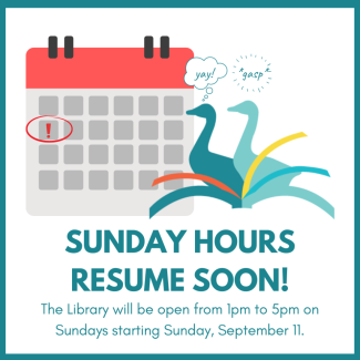 Sunday hours resume soon! The Library will be open from 1pm to 5pm on Sundays starting Sunday, September 11.