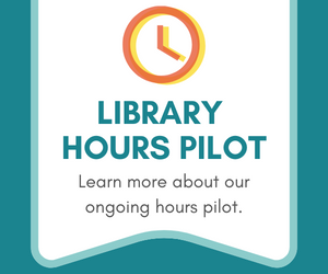 Library Hours Pilot. Learn more about our ongoing hours pilot.