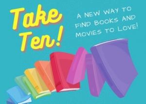 Take Ten! A new way to find books and movies to love! Click to learn more.