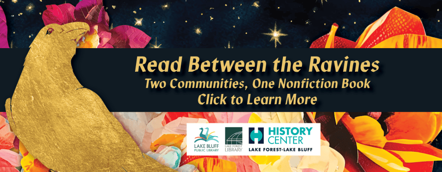 A gold bear with flowers surrounds the text: Read Between the Ravines: Two Communities, One Nonfiction Book. Click to Learn More. Logos for Lake Bluff Public Library and History Center are below.